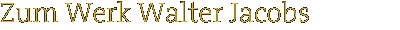 Zum Werk Walter Jacobs